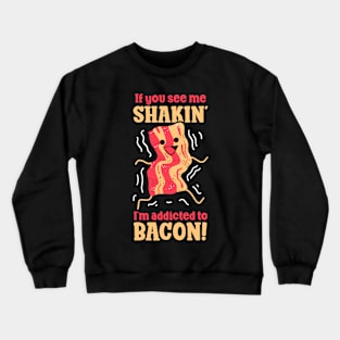 Funny Food Art  Addicted to Bacon Crewneck Sweatshirt